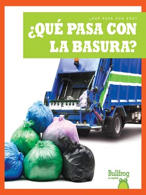 cover image of ¿Qué pasa con la basura? (Where Does Garbage Go?)